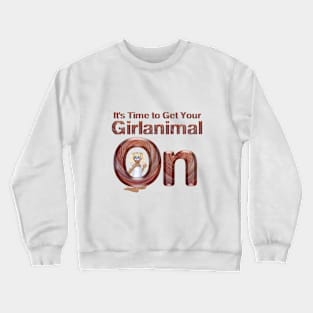 Time to Get Your Girlanimal On Crewneck Sweatshirt